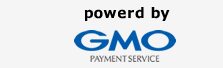 powered by GMO PAYMENT SERVICE